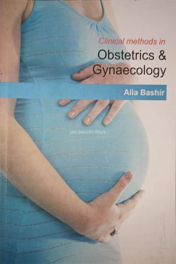 Clinical Methods in Obstetrics and Gynaecology by Alia Bashir-Upmed.net