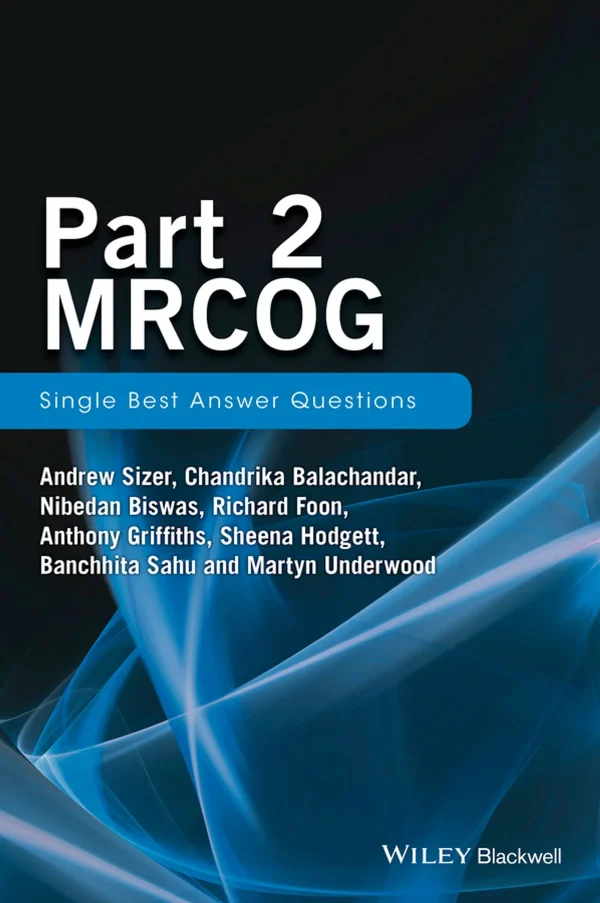 Part 2 MRCOG: Single Best Answer Questions by Andrew Sizer, Chandrika Balachandar, Nibedan Biswas, Richard Foon, Anthony Griffiths, Sheena Hodgett, Banchhita Sahu, Martyn Underwood shop.upmed.net