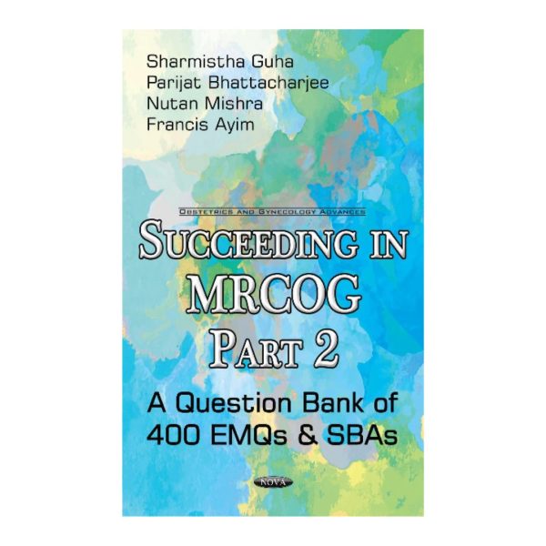 Succeeding in MRCOG Part 2: A Question Bank of 400 EMQs & SBAs