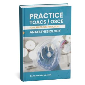 Practice TOACS OSCE Anaesthesiology by Tauseef Ahmed Awan