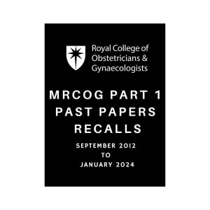 MRCOG Part 1 Past Papers Recalls 2012-2024