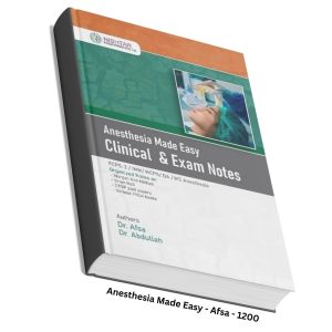 Anesthesia Made Easy - Clinical and Exam Notes by Dr. Afsa