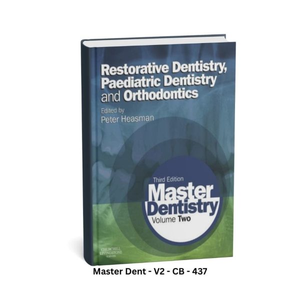 Master Dentistry Volume Two - Restorative Dentistry Paediatric Dentistry and Orthodontics - Third Edition