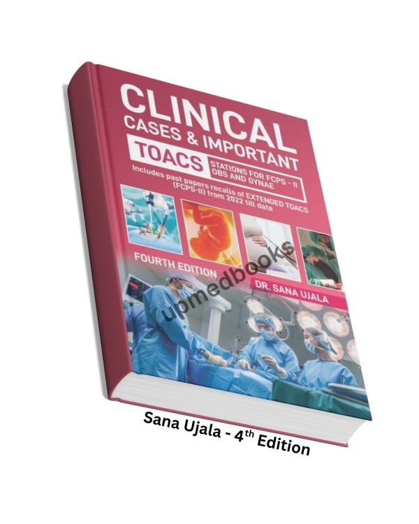 Clinical Cases and Important TOACs for Obs and Gyn - Sana Ujala 4th Edition Sana Ujala TOACS for Obs and Gyne
