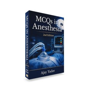 Ajay Yadav MCQs in Anaesthesia - 2nd Edition