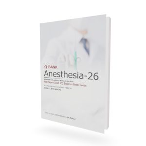 Q-BANK Anesthesia-26: Comprehensive MCQs for FCPS-II, IMM & MCPS (2021-25 Past Papers)