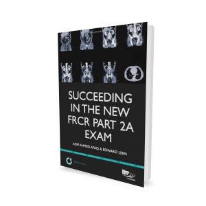 Succeeding in the New FRCR Part 2A Exam