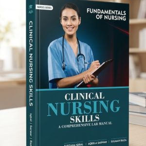 Fundamentals of Nursing Clinical Nursing Skills A Comprehensive Lab Manual by Farzana Iqbal
