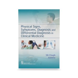 Physical Signs, Symptoms, Diagnosis and Differential Diagnosis in Clinical Medicine by Chugh