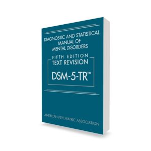 Diagnostic and Statistical Manual of Mental Disorders, Fifth Edition, Text Revision (DSM-5-TR)