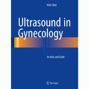 Mala Sibal Ultrasound in Gynecology: An Atlas and Guide
