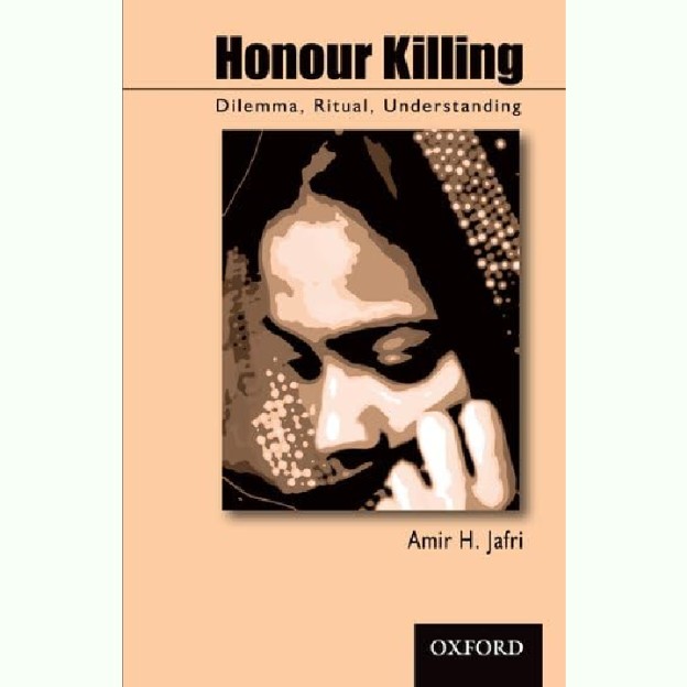 Honour Killing: Dilemma, Ritual, Understanding by Amir H. Jafri 1 Honour Killing: Dilemma, Ritual, Understanding